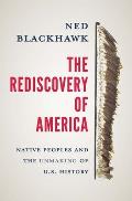 The Rediscovery of America: Native Peoples and the Unmaking of U.S. History
