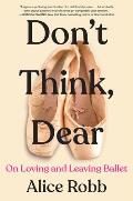 Dont Think Dear On Loving & Leaving Ballet