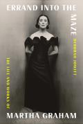 Errand into the Maze the Life & Works of Martha Graham