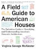 A Field Guide to American Houses (Revised): The Definitive Guide to Identifying and Understanding America's Domestic Architecture