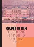 Colors of Film The Story of Cinema in 50 Palettes