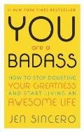 You Are a Badass: How to Stop Doubting Your Greatness and Start Living an Awesome Life