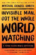 Invisible Man, Got the Whole World Watching by Mychal Denzel Smith