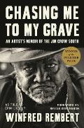 Chasing Me to My Grave: An Artist's Memoir of the Jim Crow South, with a Foreword by Bryan Stevenson