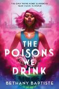 The Poisons We Drink by Bethany Baptiste