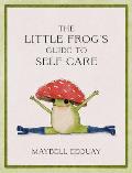 The Little Frog's Guide to Self-Care: Affirmations, Self-Love and Life Lessons According to the Internet's Beloved Mushroom Frog